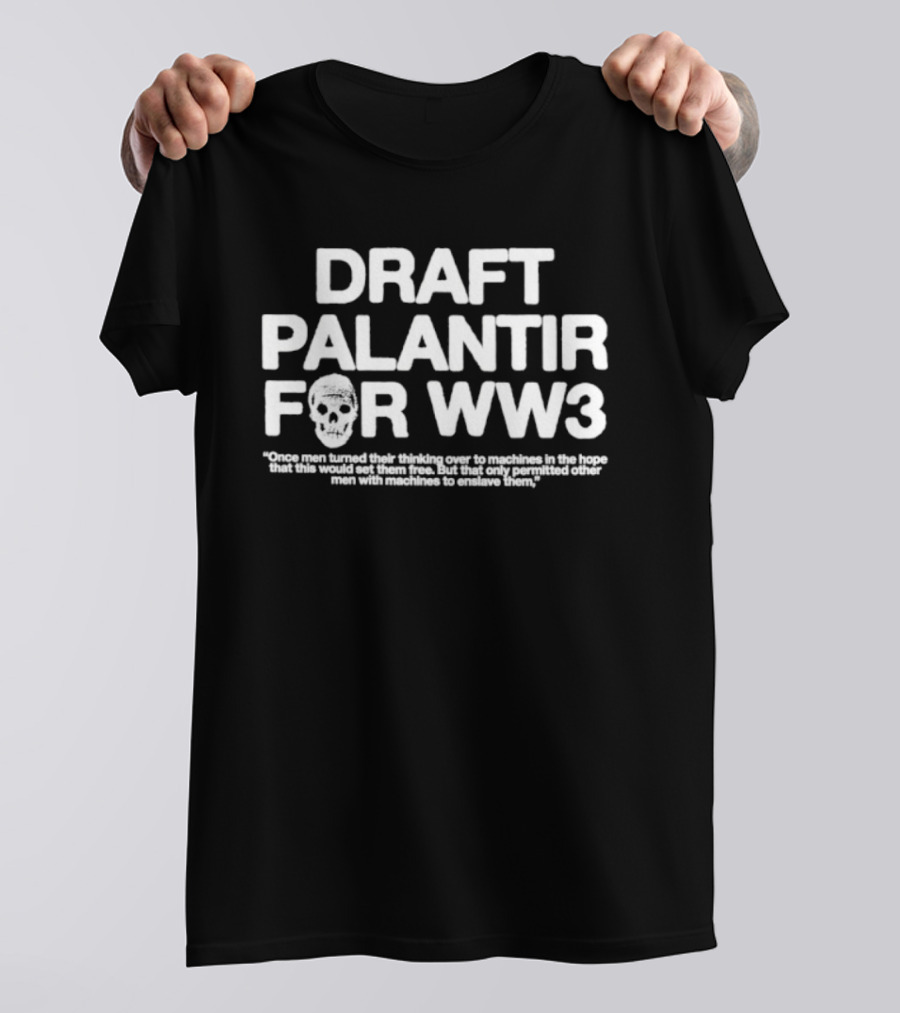 Draft Palantir For WW3 Once Men Turned Their Thinking Over To Machines T-Shirt