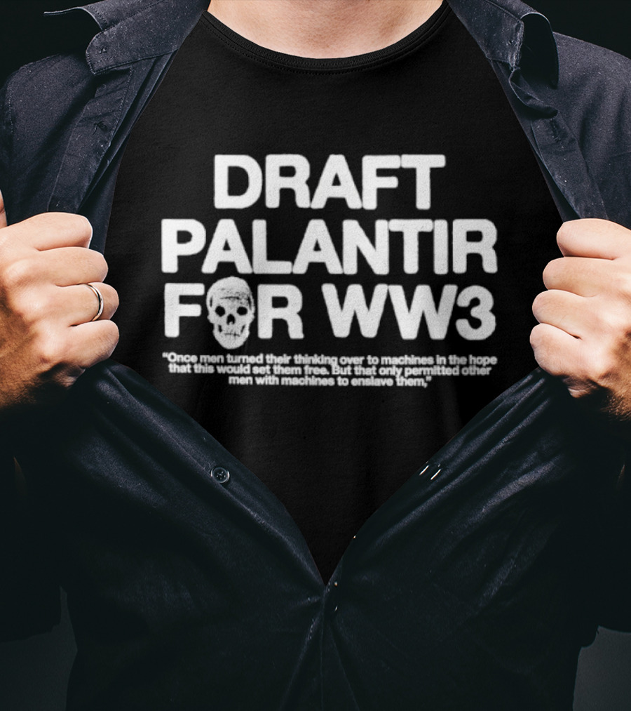 Draft Palantir For WW3 Once Men Turned Their Thinking Over To Machines T-Shirt