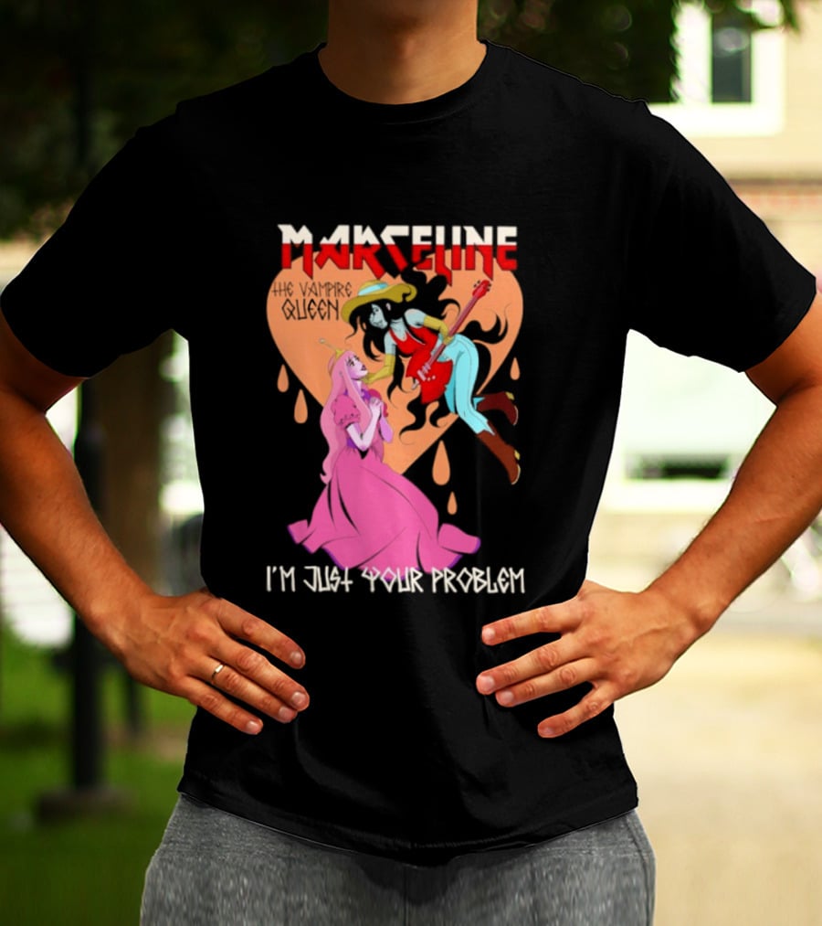 Marceline I'm Just Your Problem Adventure Time Fan T-Shirt