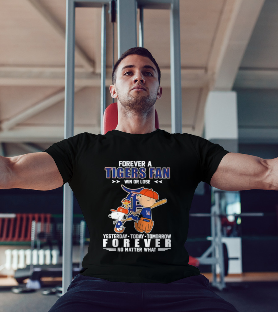 Forever A Tigers Fan Win Or Lose Yesterday Today Tomorrow Forever No Matter What T-Shirt
