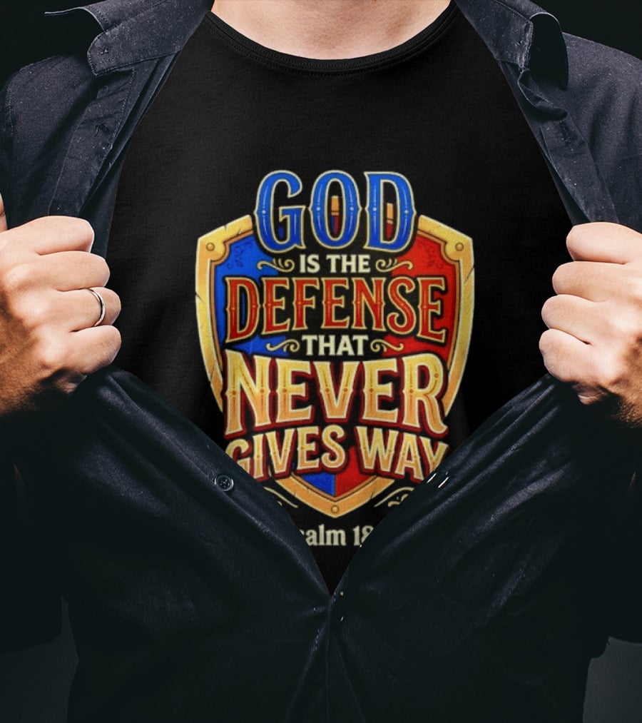 God Is The Defense That Never Gives Way Psalm 18 2 Shield T-Shirt