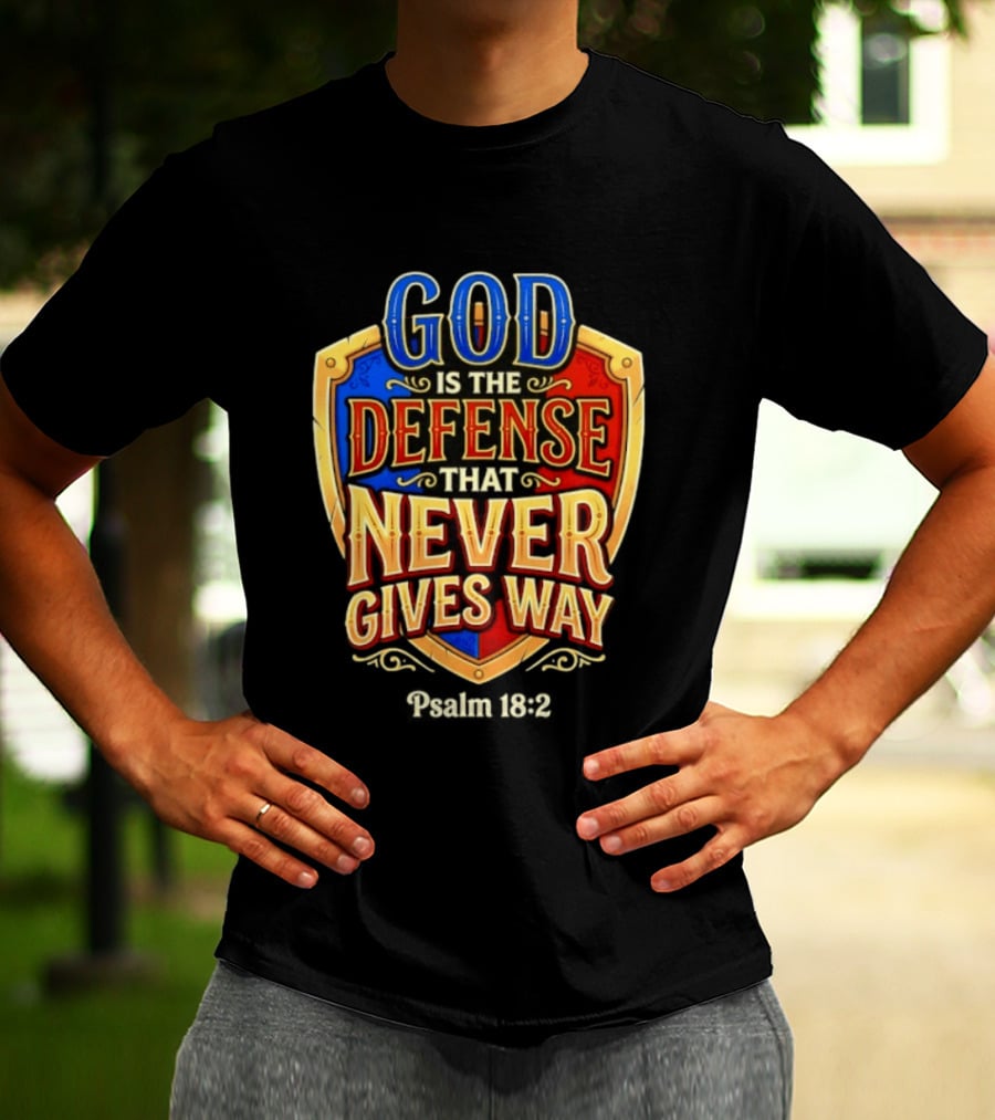 God Is The Defense That Never Gives Way Psalm 18 2 Shield T-Shirt