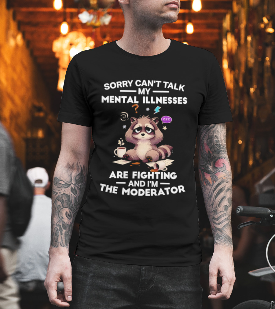 Sorry Can't Talk My Mental Illnesses Are Fighting And I'm The Moderator Raccoon ZZZ Whirlwind Sleepy Cup T-Shirt