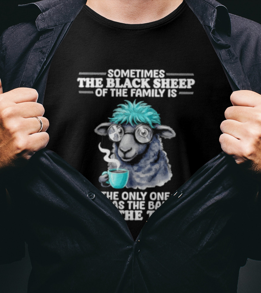 Sometimes The Black Sheep Of The Family Is The Only One Who Has The Balls To Tell The Truth Funny Sheep With Coffee And Glasses T-Shirt