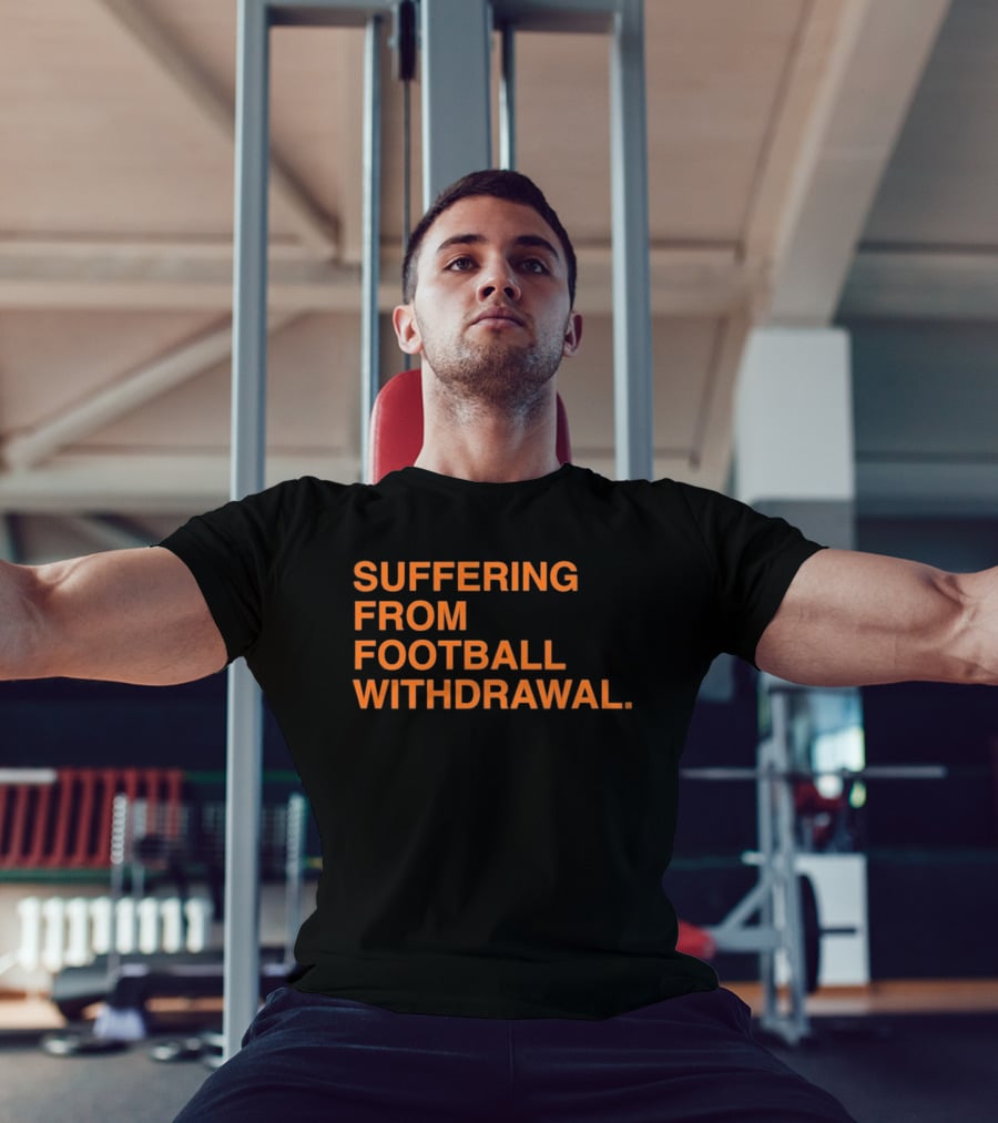 Suffering From Football Withdrawal T-Shirt