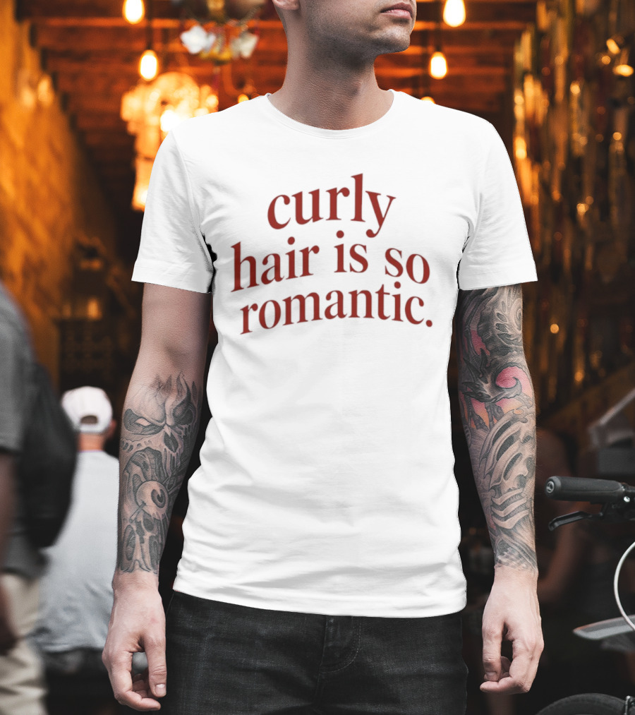 Curly Hair Is So Romantic T-Shirt