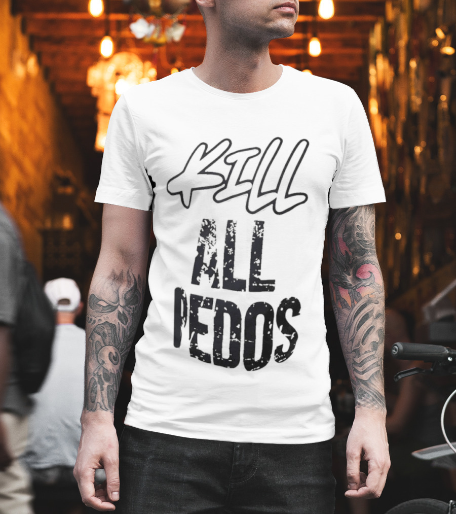 Kill All Pedos T-Shirt