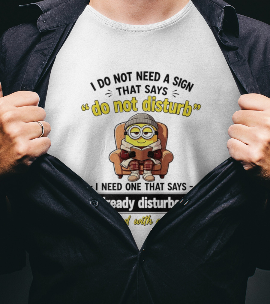 Minion Do Not Disturb Already Disturbed Proceed With Caution T-Shirt