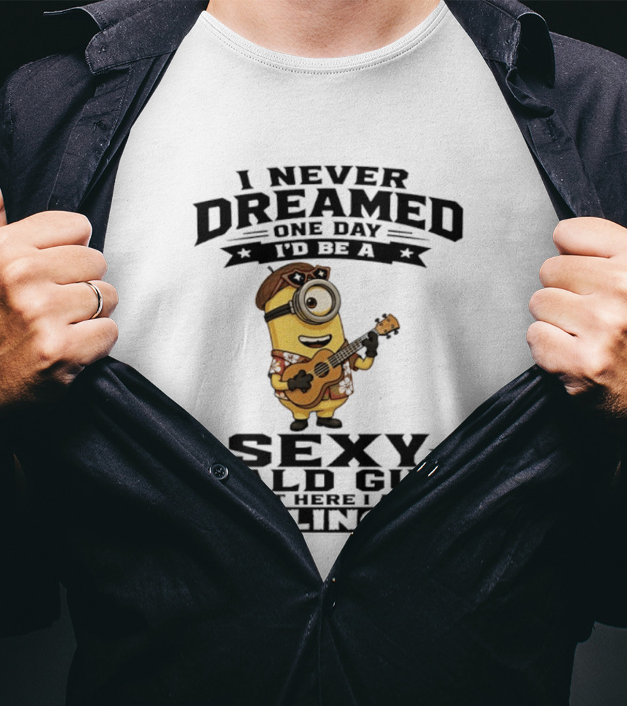Minion I Never Dreamed One Day I'd Be A Sexy Bald Guy But Here I Am Killing It T-Shirt