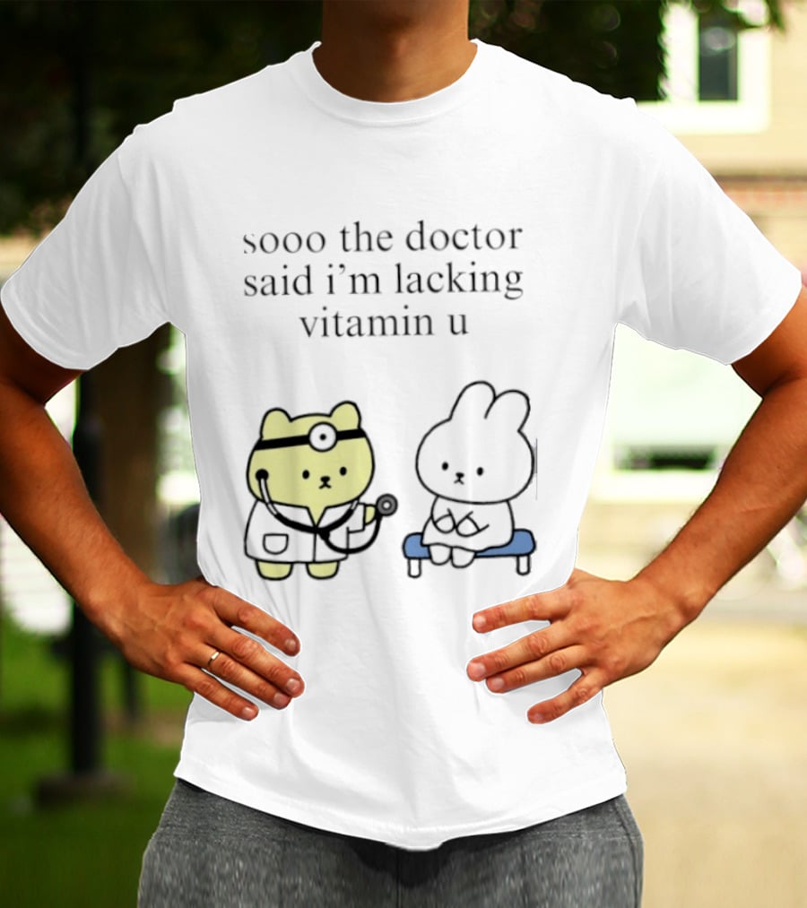 Sooo The Doctor Said I'm Lacking Vitamin U Cute Bear And Bunny T-Shirt