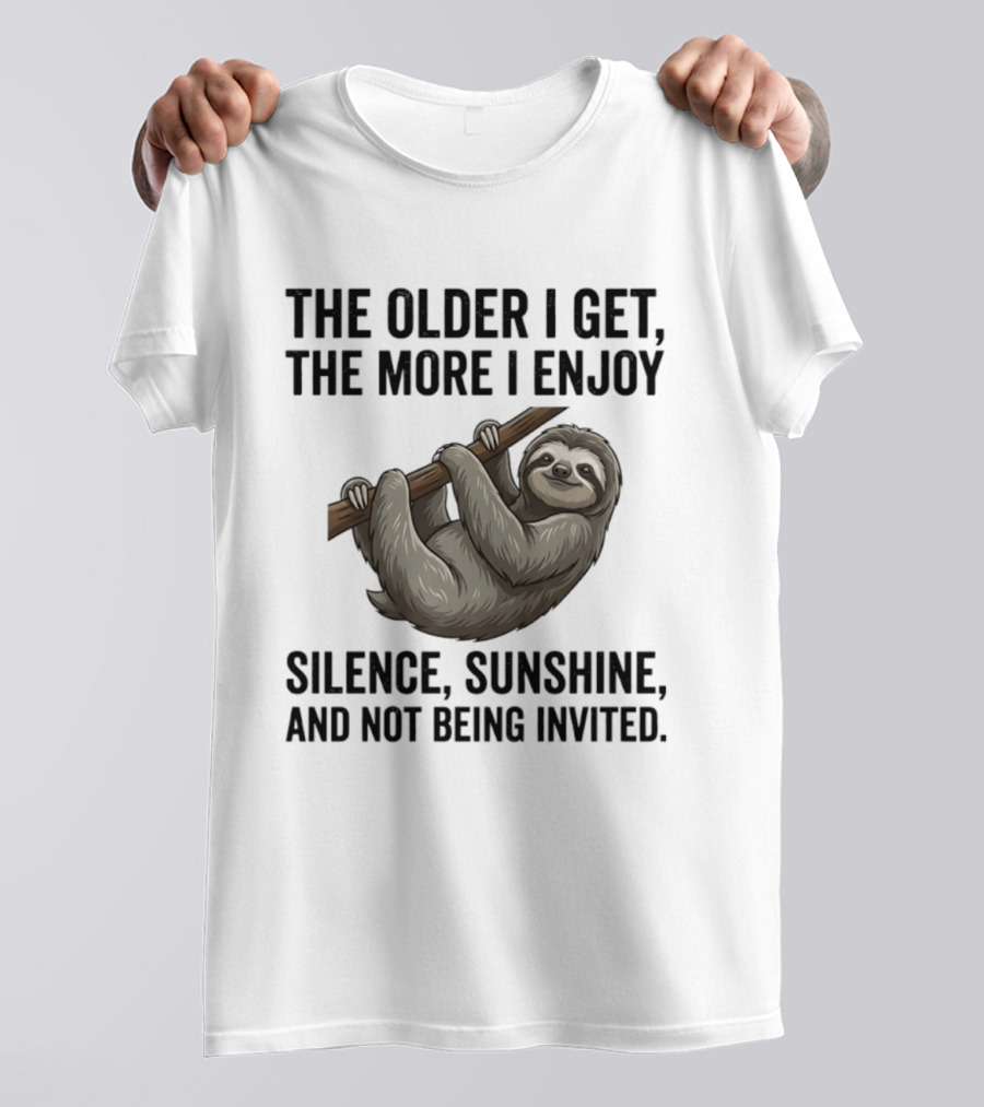 The Older I Get The More I Enjoy Silence Sunshine And Not Being Invited Sloth Hanging On A Branch T-Shirt