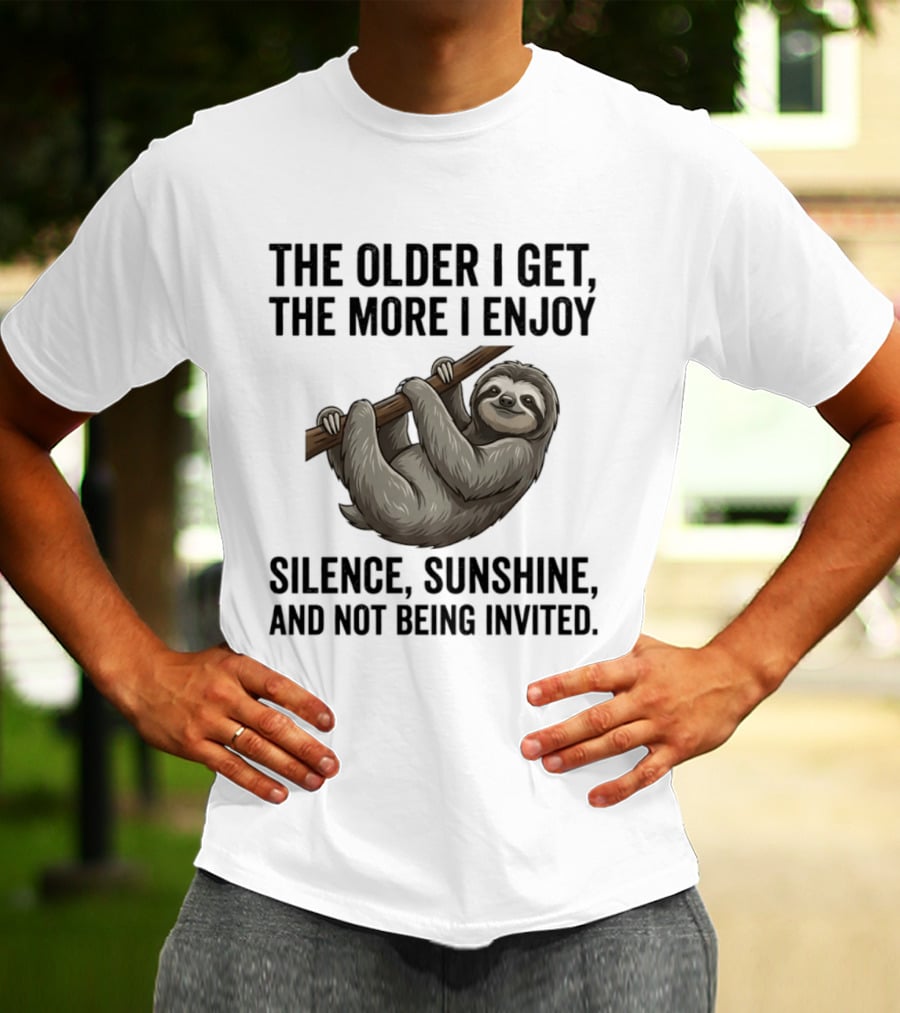 The Older I Get The More I Enjoy Silence Sunshine And Not Being Invited Sloth Hanging On A Branch T-Shirt