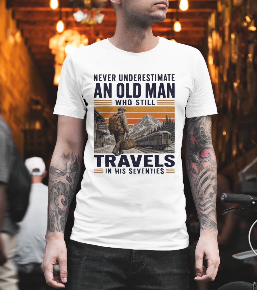 Never Underestimate An Old Man Adventure Awaits Travels In His Seventies T-Shirt