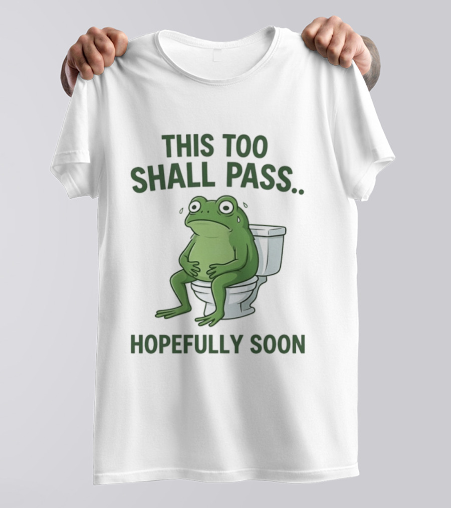 This Too Shall Pass Hopefully Soon Frog On Toilet T-Shirt