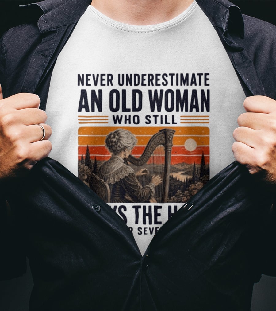 Never Underestimate An Old Woman Who Still Plays The Harp In Her Seventies Vintage Sunset T-Shirt