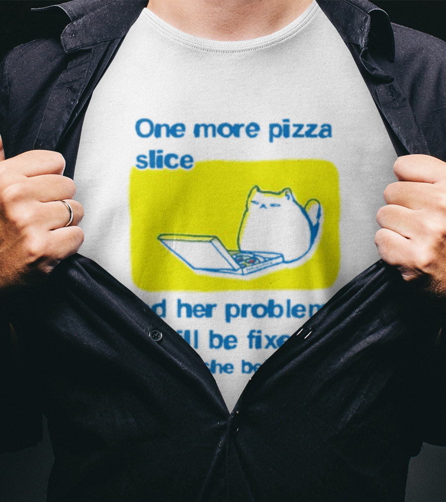 One More Pizza Slice And Her Problems Will Be Fixed Cat Eating Pizza T-Shirt