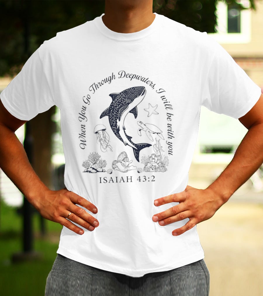 When You Go Through Deepwaters I Will Be With You Isaiah 43 2 Whale Shark Starfish Turtle Jellyfish Ocean Scene T-Shirt
