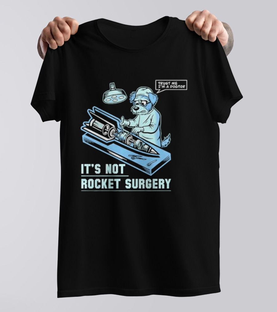 It's Not Rocket Surgery Trust Me I'm A Dogtor Veterinarian Humor T-Shirt