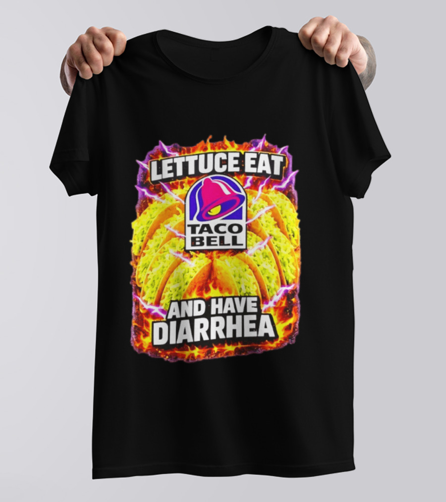Lettuce Eat Taco Bell And Have Diarrhea T-Shirt