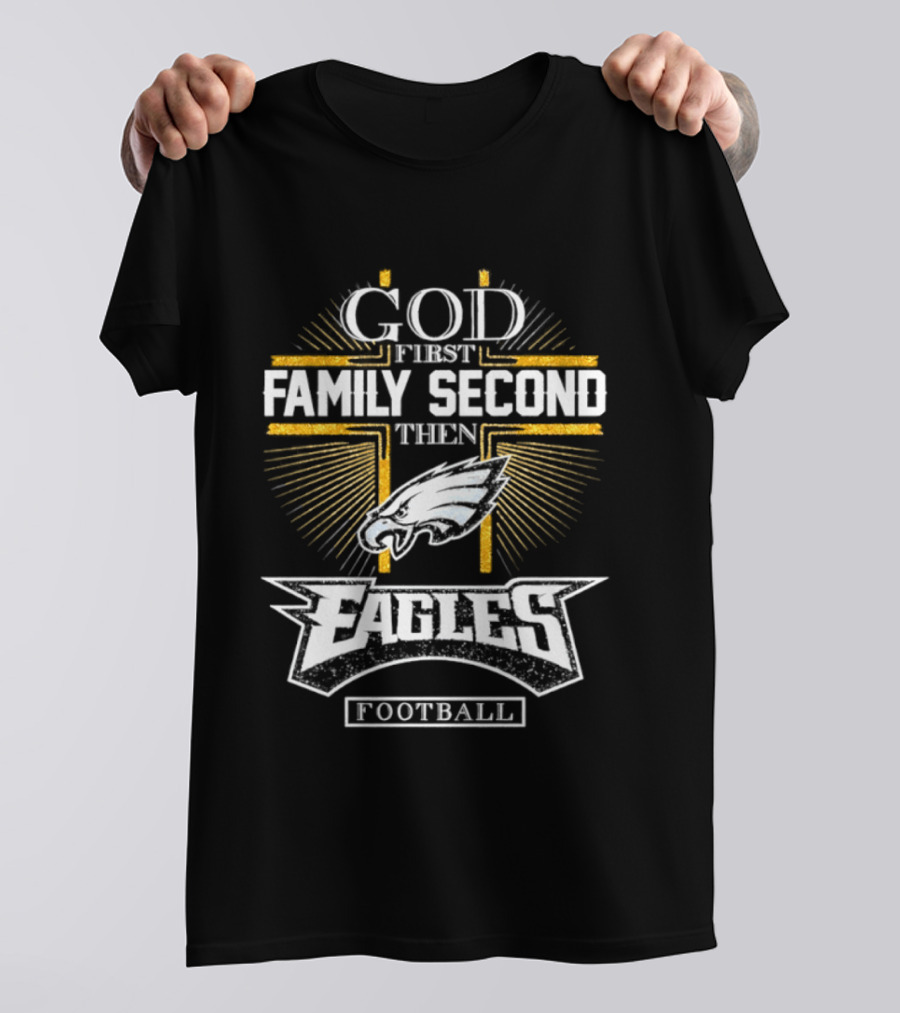 God First Family Second Then Eagles Football Cross T-Shirt