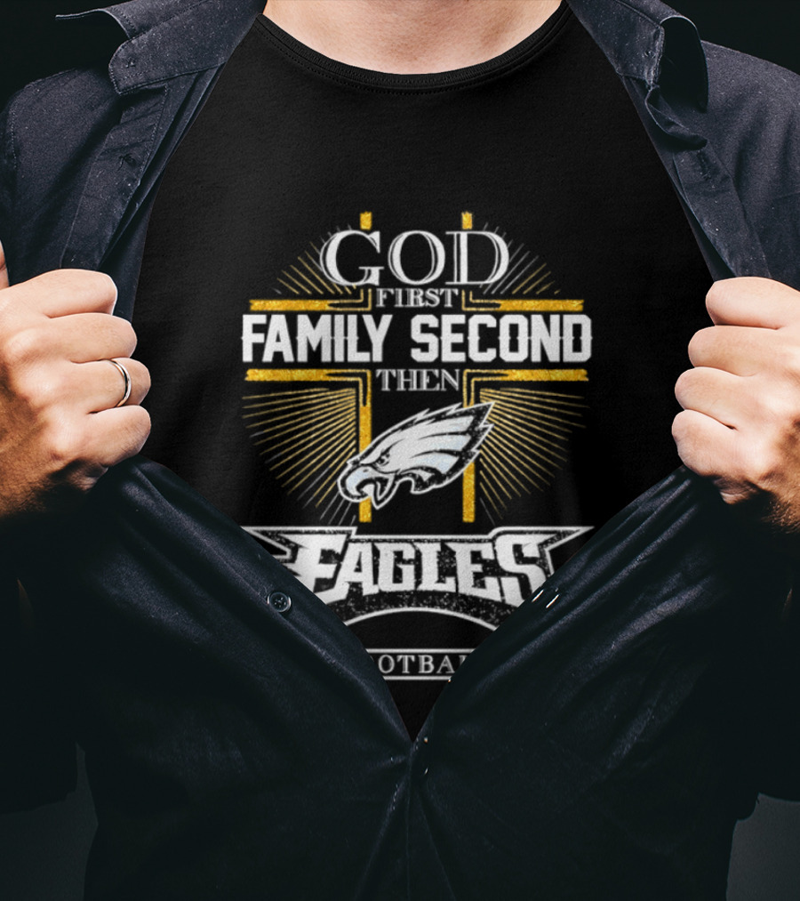 God First Family Second Then Eagles Football Cross T-Shirt