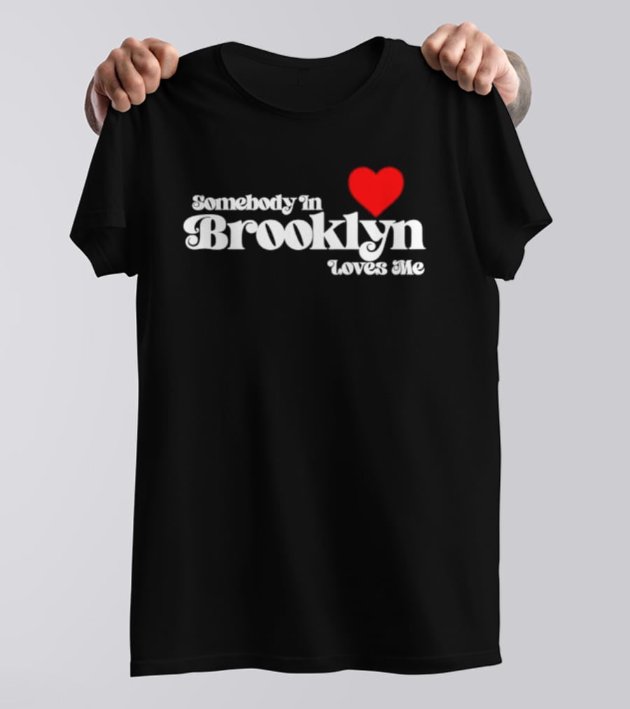 Somebody In Brooklyn Loves Me Heart T-Shirt