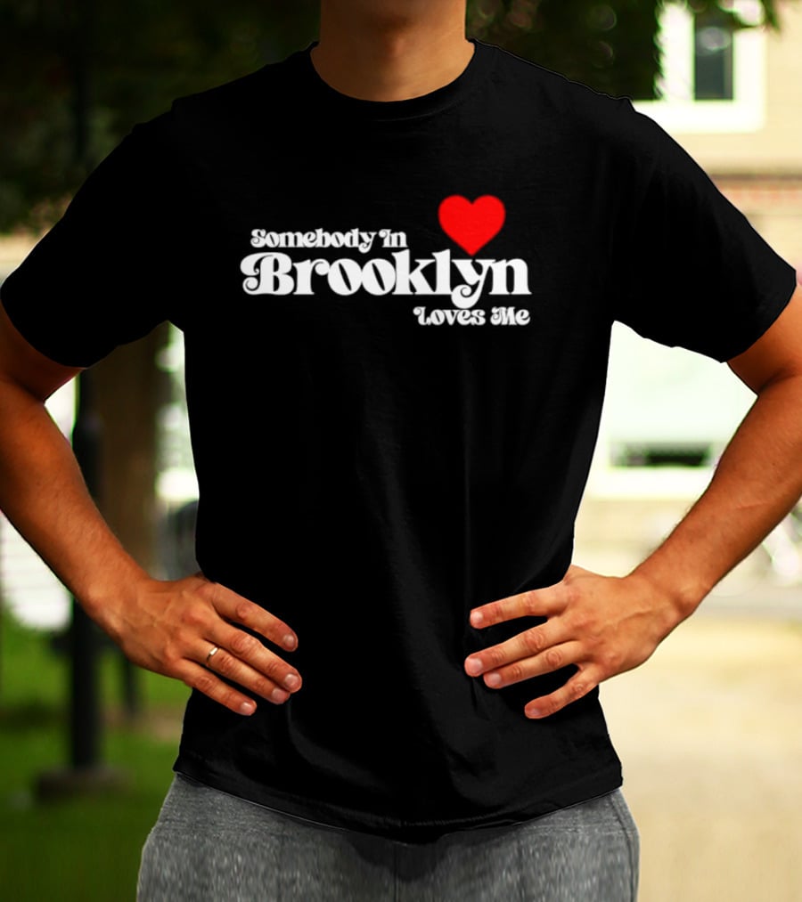 Somebody In Brooklyn Loves Me Heart T-Shirt