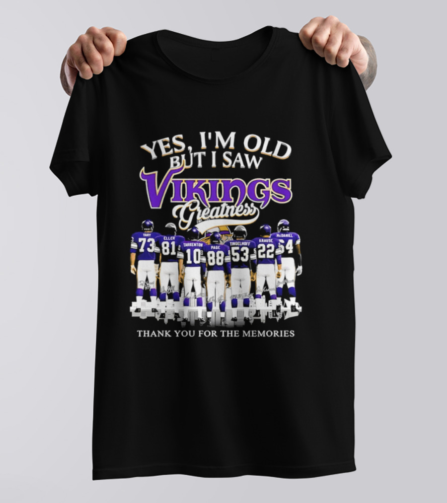 Yes I'm Old But I Saw Vikings Greatness Thank You For The Memories Tart Kellen Tarkenton Page Randle Birk Krause McDaniel T-Shirt