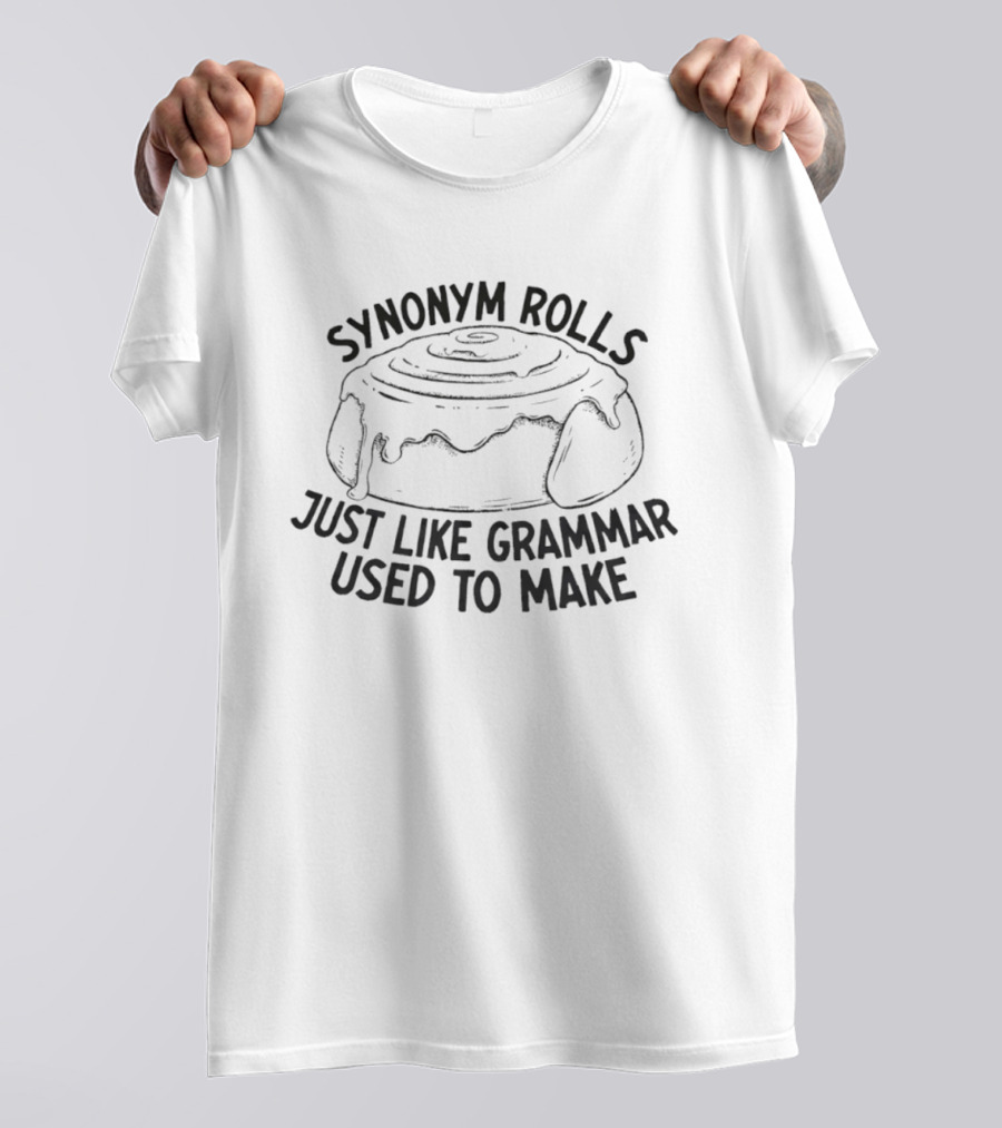 Synonym Rolls Just Like Grammar Used To Make T-Shirt