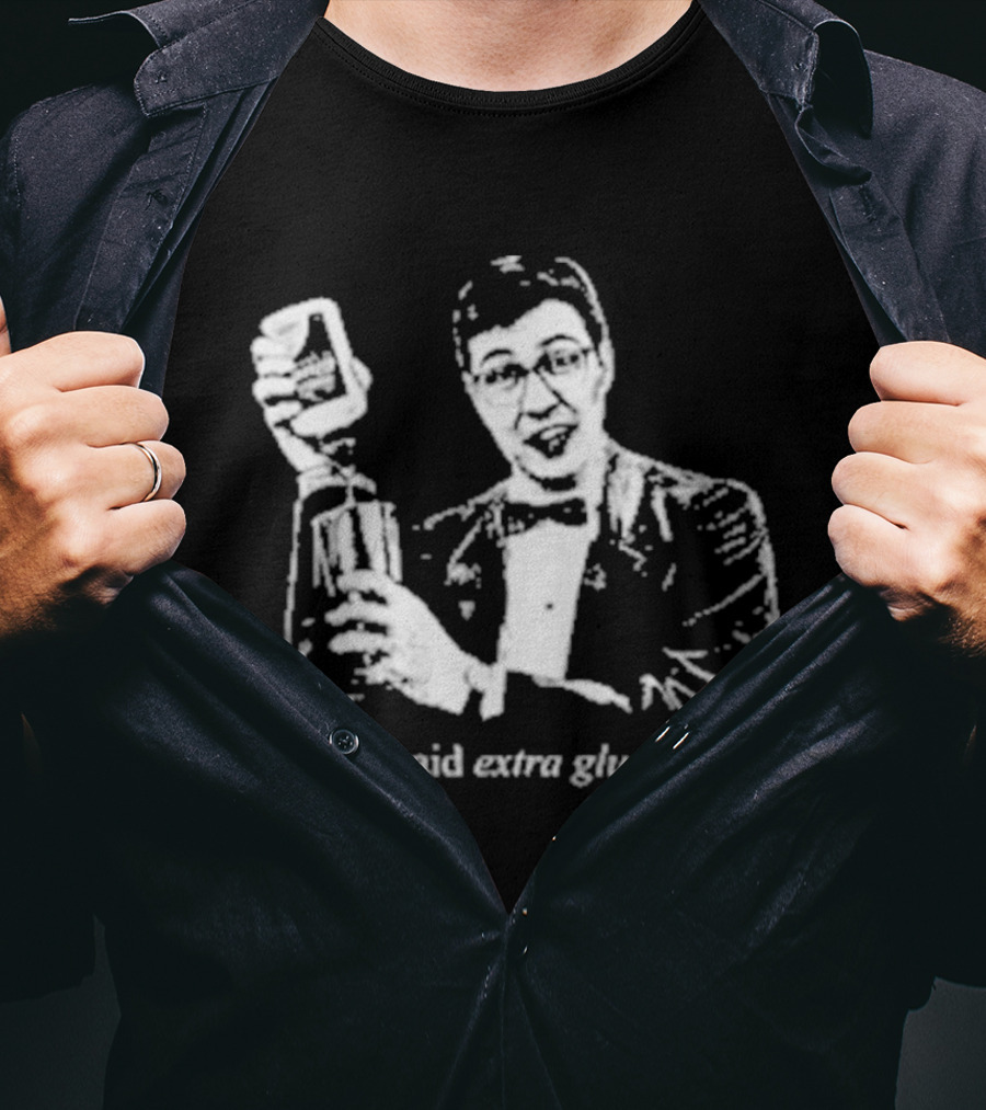 You Said Extra Glue Right DFTBA T-Shirt