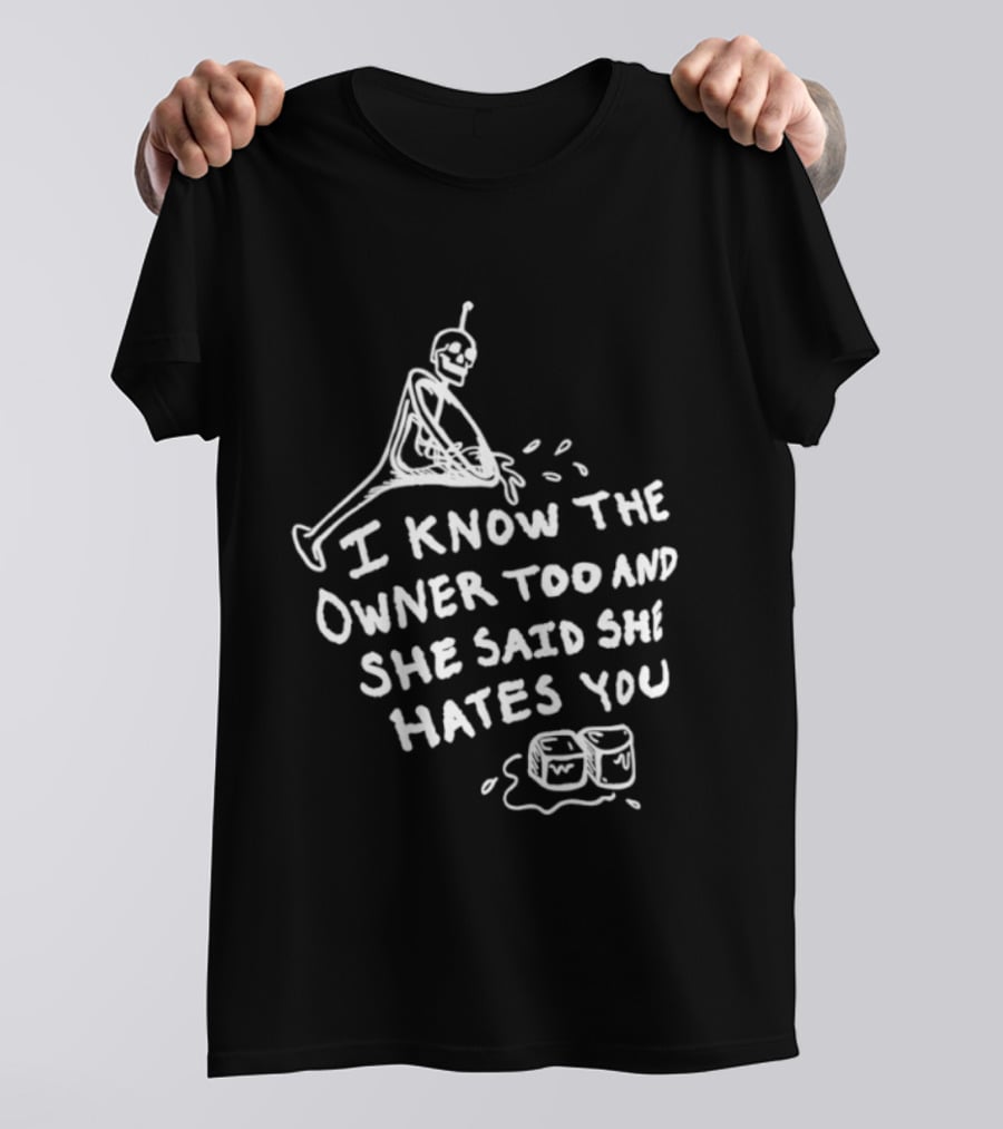 I Know The Owner Too And She Said She Hates You Alien Washing Hands T-Shirt