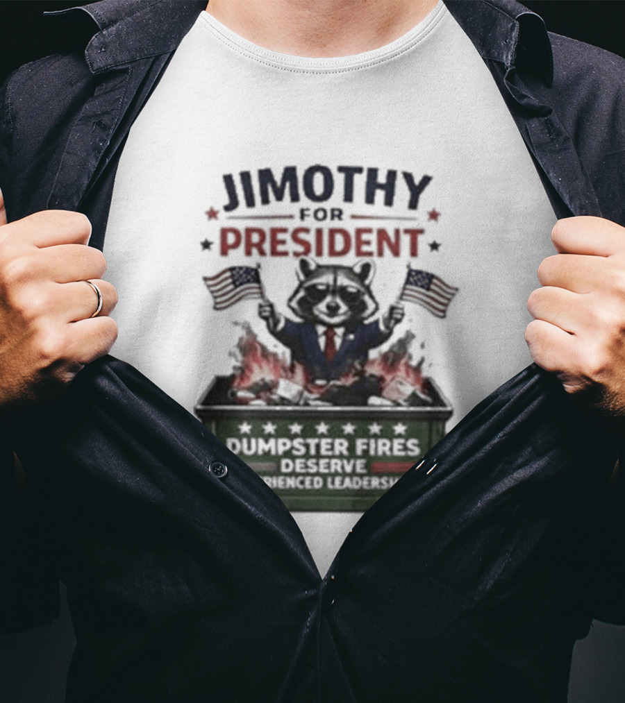 Jimothy For President Raccoon Dumpster Fires Deserve Experienced Leadership T-Shirt