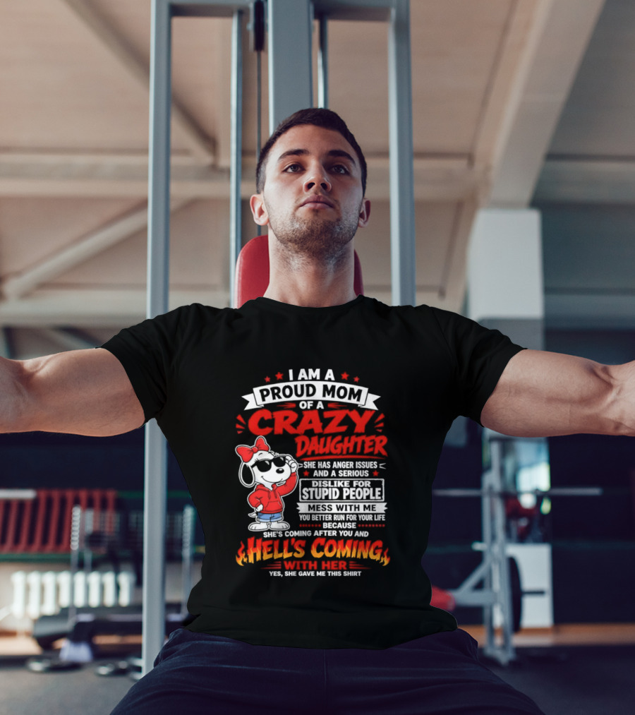 Proud Mom Crazy Daughter Snoopy Anger Issues Mess With Me Hell's Coming T-Shirt