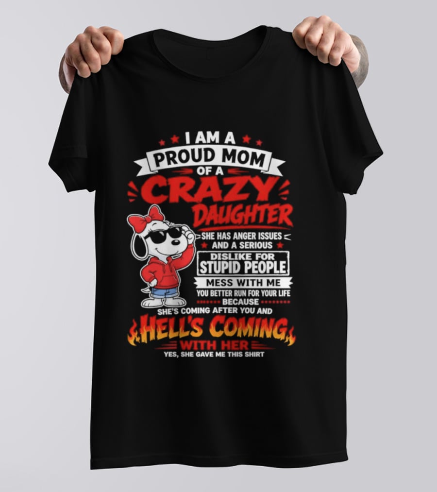 Proud Mom Crazy Daughter Snoopy Anger Issues Mess With Me Hell's Coming T-Shirt