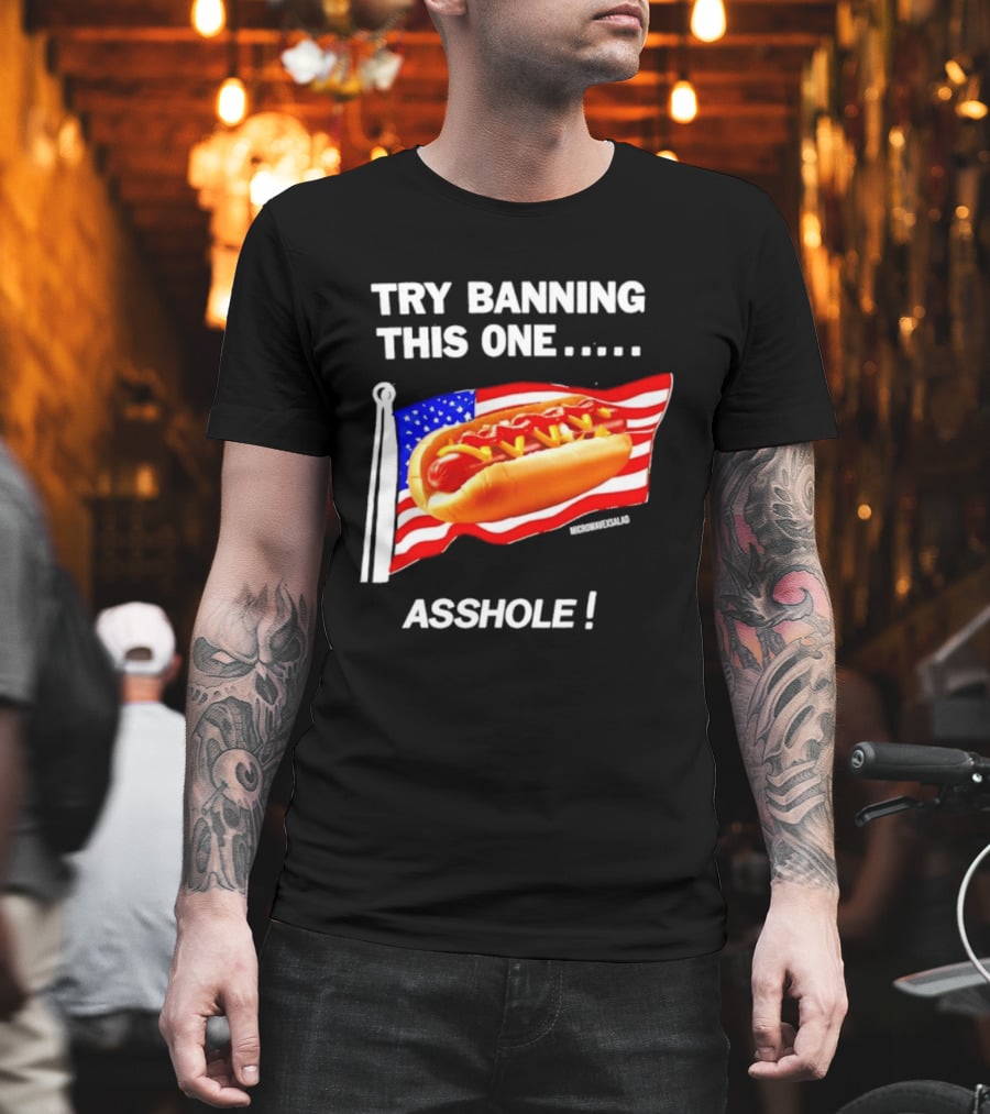 Try Banning This One American Flag Hot Dog Asshole T-Shirt
