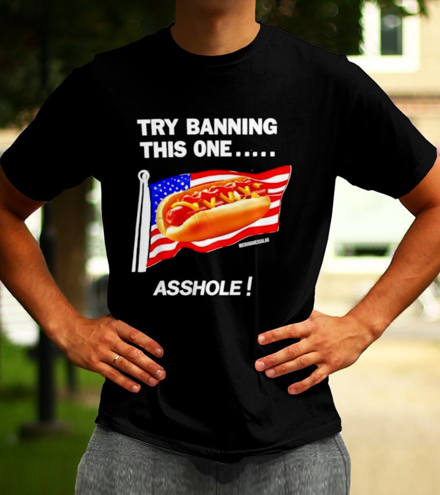 Try Banning This One American Flag Hot Dog Asshole T-Shirt