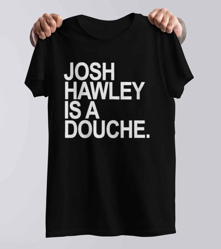 Josh Hawley Is A Douche Women's T-Shirt