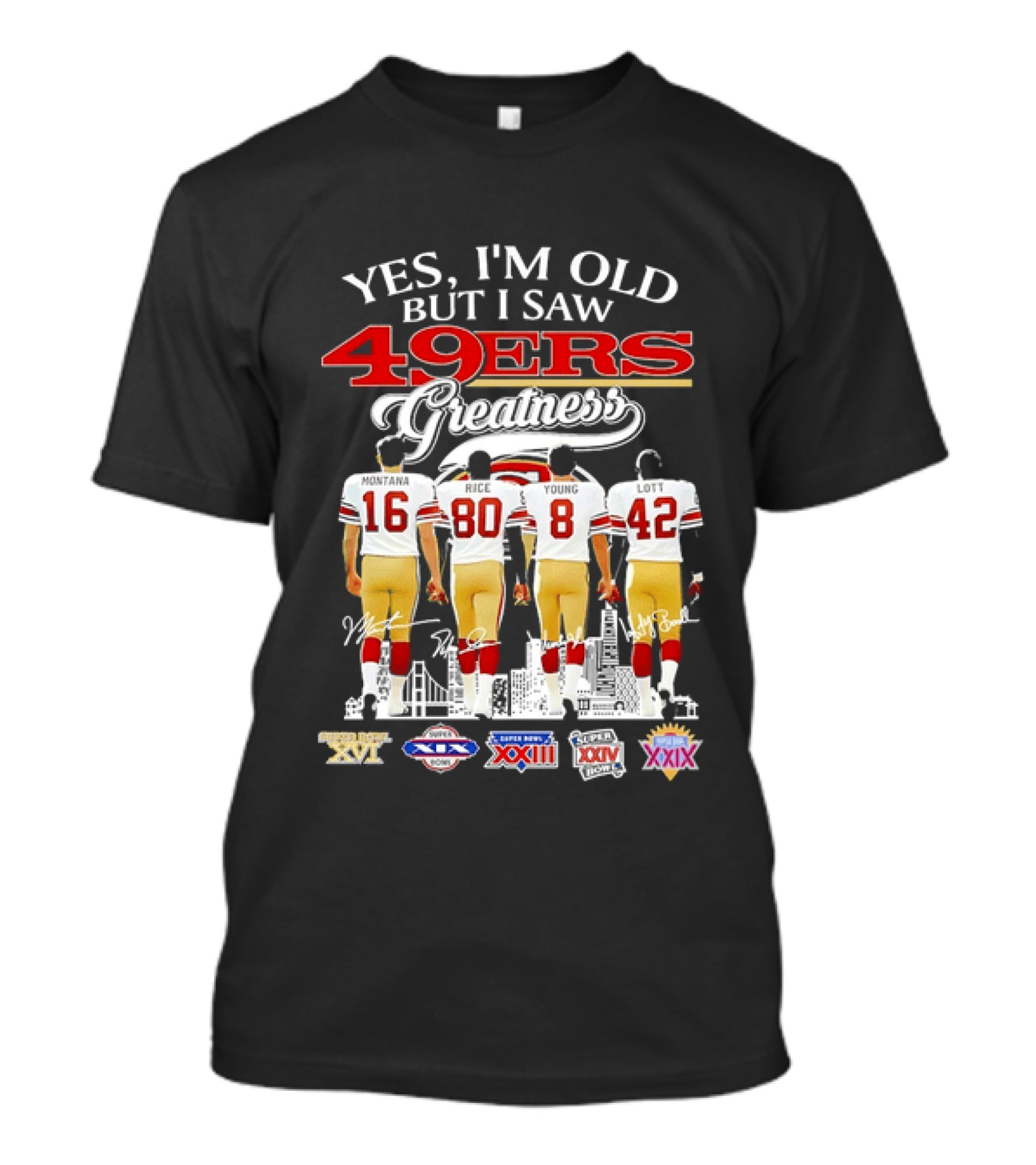 Yes I'm Old But I Saw 49ers Greatness Super Bowl Champions XX XVI XIX XXIV XXIX T-Shirt