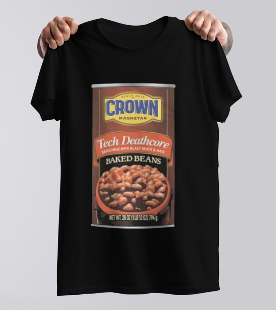 Crown Magnetar Since 2018 Tech Deathcore Seasoned With Blast Beats And Hate Baked Beans T-Shirt