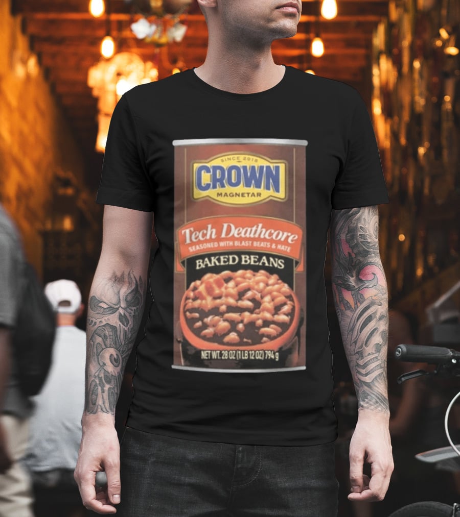 Crown Magnetar Since 2018 Tech Deathcore Seasoned With Blast Beats And Hate Baked Beans T-Shirt