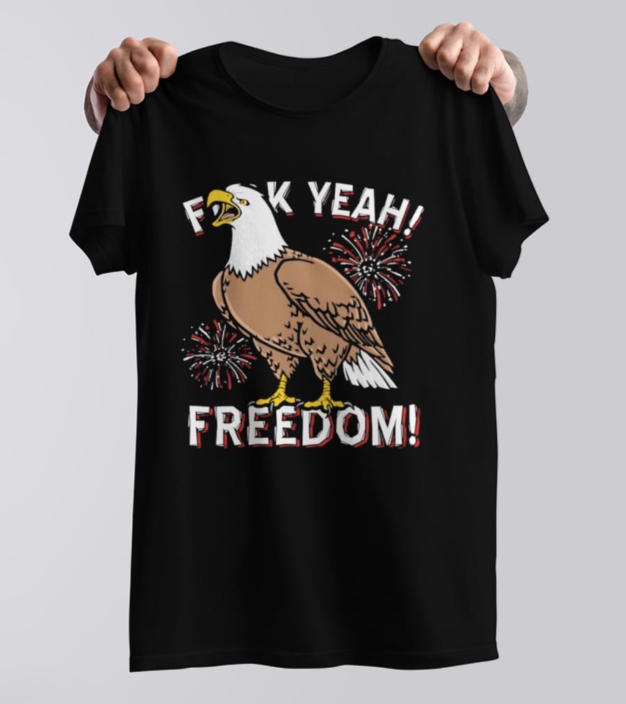 F*ck Yeah Freedom Bald Eagle Fireworks 4th Of July T-Shirt