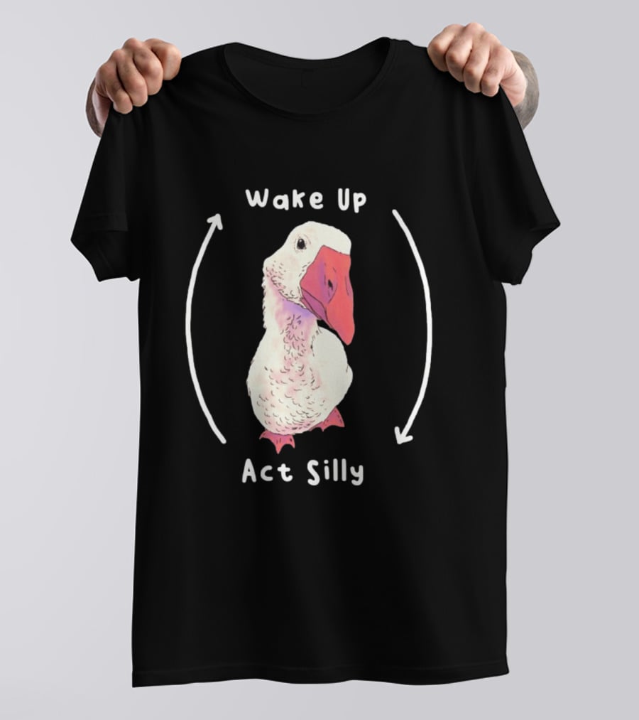 Wake Up Act Silly Goose Quirky Humor T-Shirt