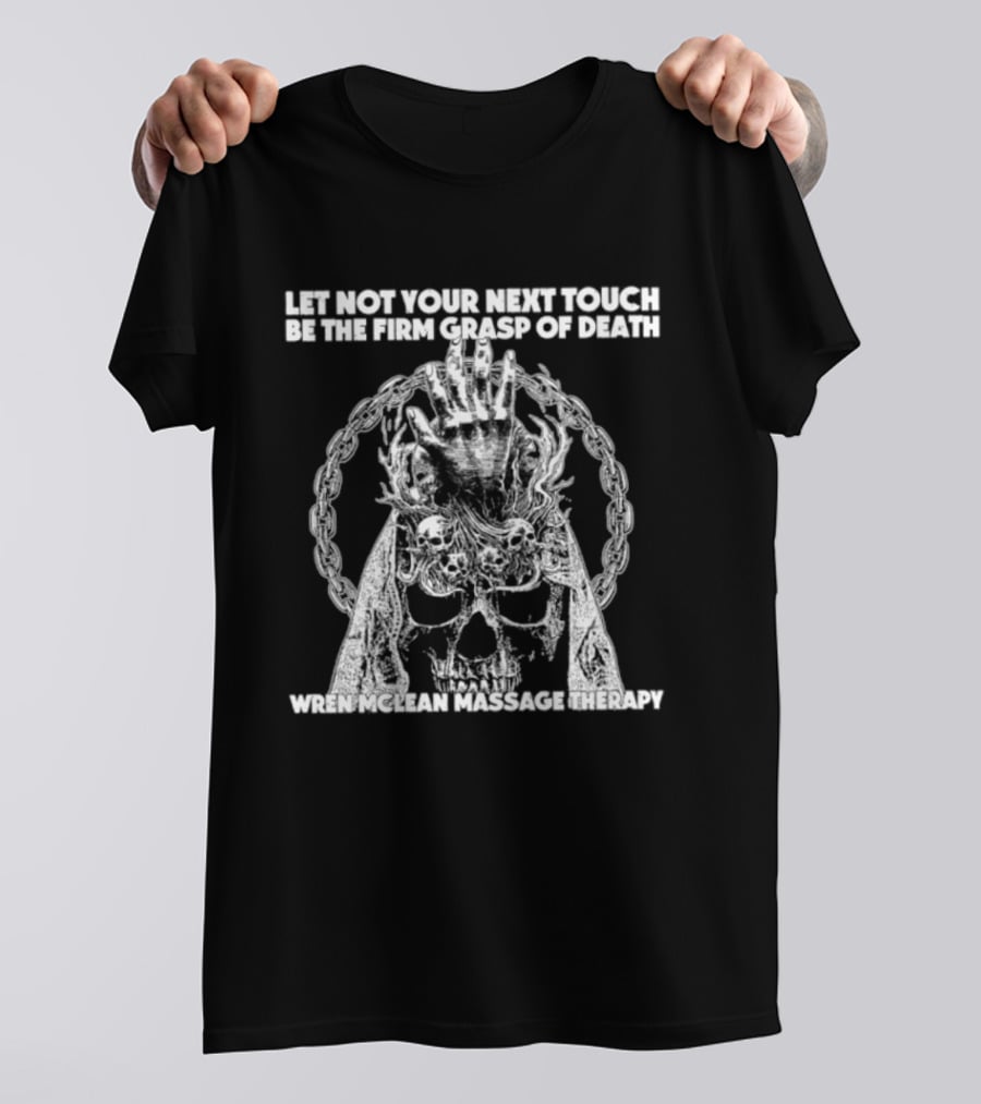 Let Not Your Next Touch Be The Firm Grasp Of Death Wren Mclean Massage Therapy Skull Wreath T-Shirt