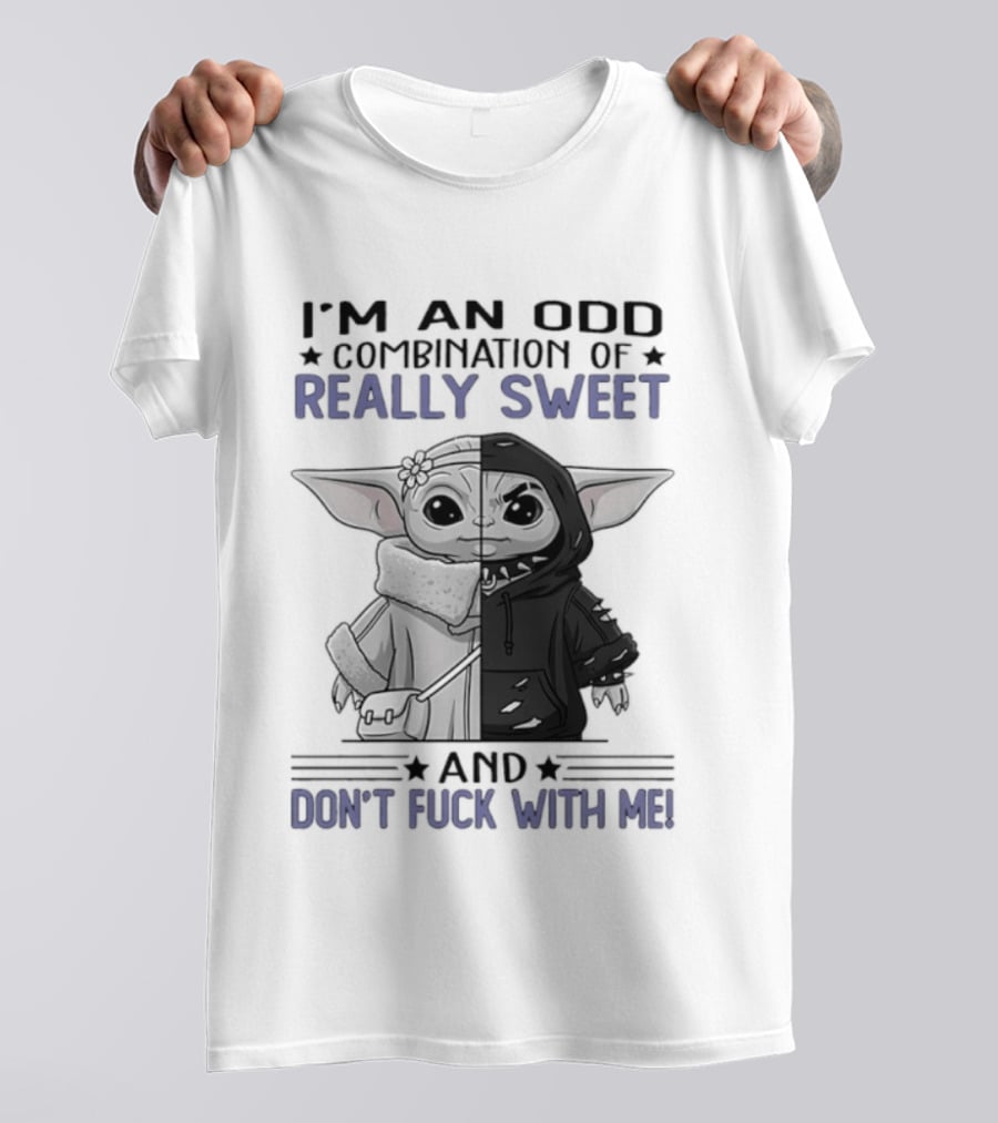 I'm An Odd Combination Of Really Sweet Baby Yoda And Don't Fuck With Me T-Shirt