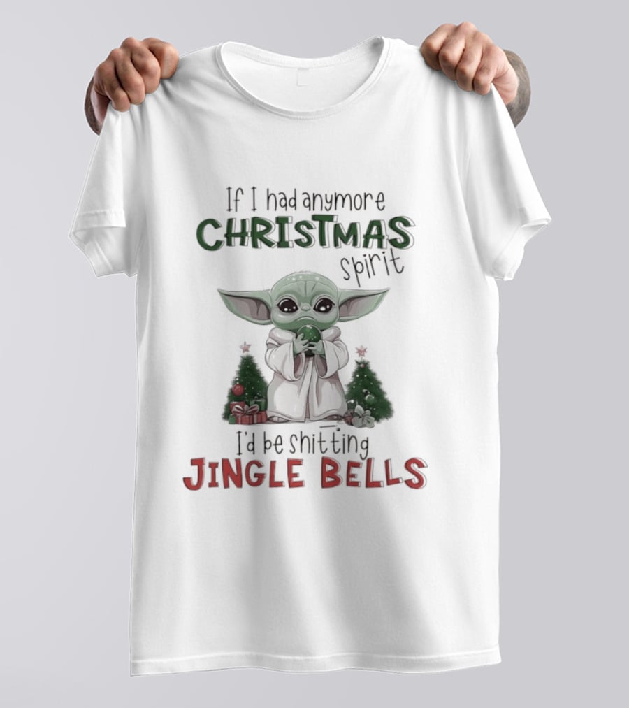 If I Had Anymore Christmas Spirit I'd Be Shitting Jingle Bells Yoda T-Shirt