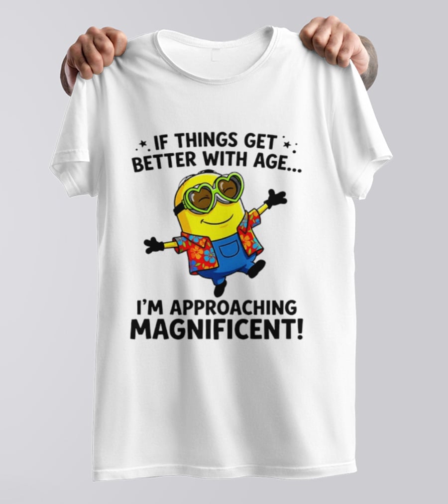 If Things Get Better With Age I'm Approaching Magnificent Minion Hawaiian T-Shirt
