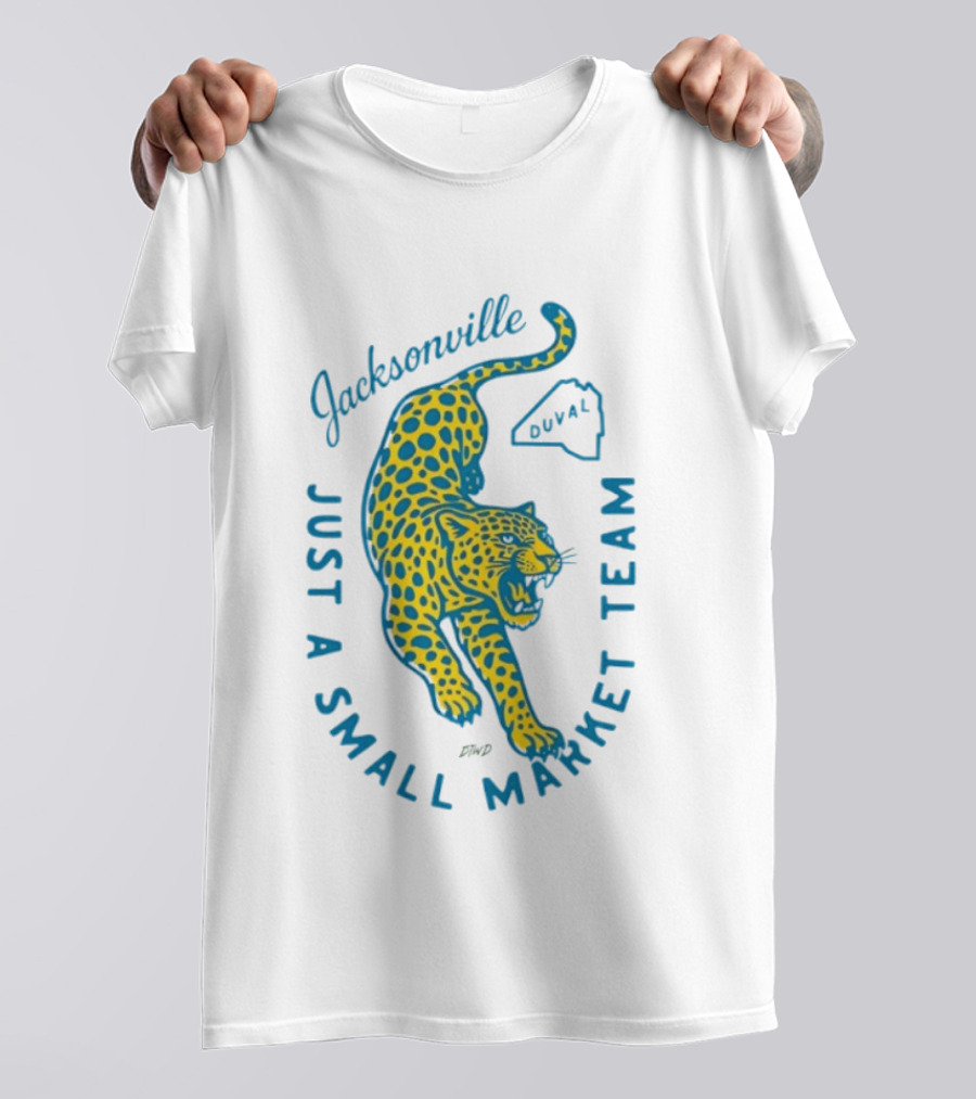 Jacksonville Jaguars Just A Small Market Team Duval T-Shirt