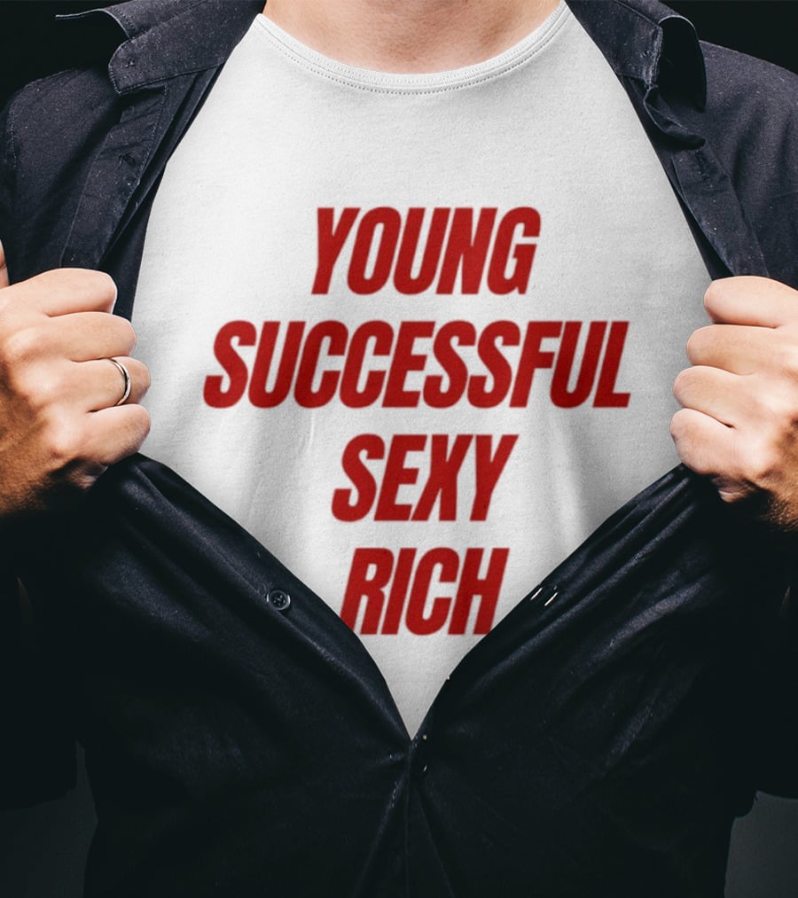 Young Successful Sexy Rich Bold Statement Motivation T-Shirt