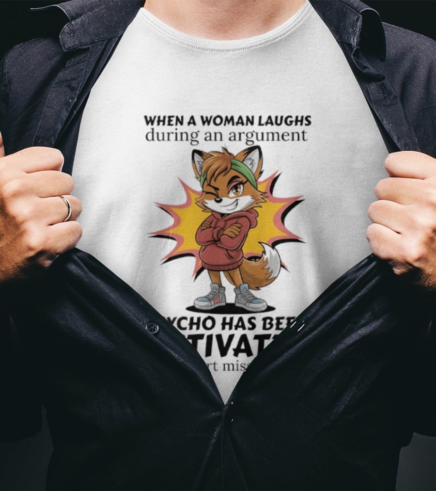When A Woman Laughs During An Argument Fox Psycho Activated Abort Mission T-Shirt