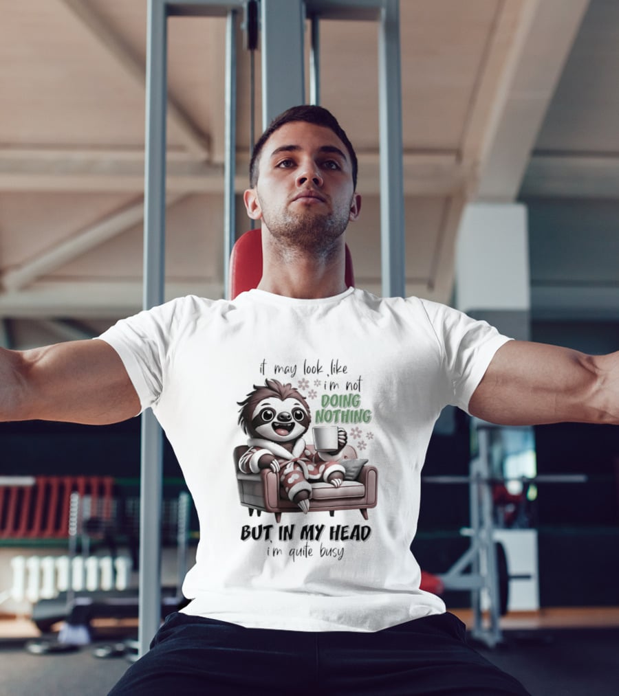 Sloth It May Look Like I'm Not Doing Nothing But In My Head I'm Quite Busy Cozy Couch Relaxation T-Shirt